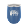 Beer Because Murder is Bad - Laser Engraved Stainless Steel Drinkware - 2435 -