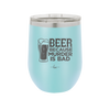 Beer Because Murder is Bad - Laser Engraved Stainless Steel Drinkware - 2435 -