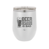 Beer Because Murder is Bad - Laser Engraved Stainless Steel Drinkware - 2435 -