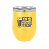 Beer Because Murder is Bad - Laser Engraved Stainless Steel Drinkware - 2435 -