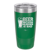 Beer Because Murder is Bad - Laser Engraved Stainless Steel Drinkware - 2435 -