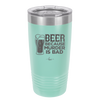 Beer Because Murder is Bad - Laser Engraved Stainless Steel Drinkware - 2435 -