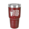 Beer Because Murder is Bad - Laser Engraved Stainless Steel Drinkware - 2435 -