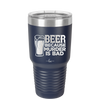 Beer Because Murder is Bad - Laser Engraved Stainless Steel Drinkware - 2435 -