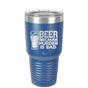 Beer Because Murder is Bad - Laser Engraved Stainless Steel Drinkware - 2435 -