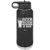 Beer Because Murder is Bad - Laser Engraved Stainless Steel Drinkware - 2435 -
