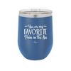 You are My Favorite Pain in the Ass - Laser Engraved Stainless Steel Drinkware - 2436 -