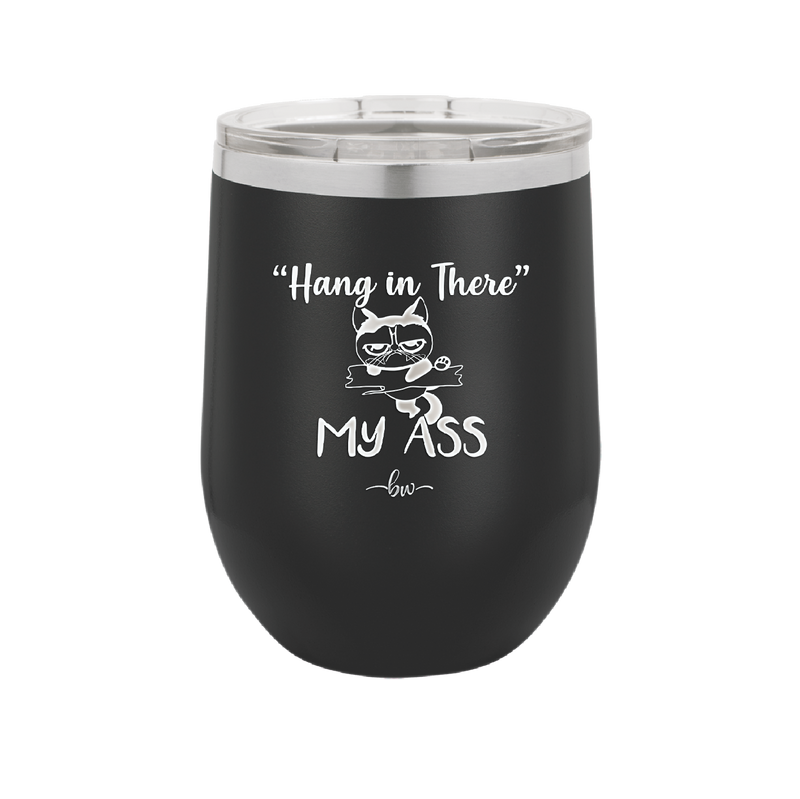12 oz hang in there my ass wine tumbler in black