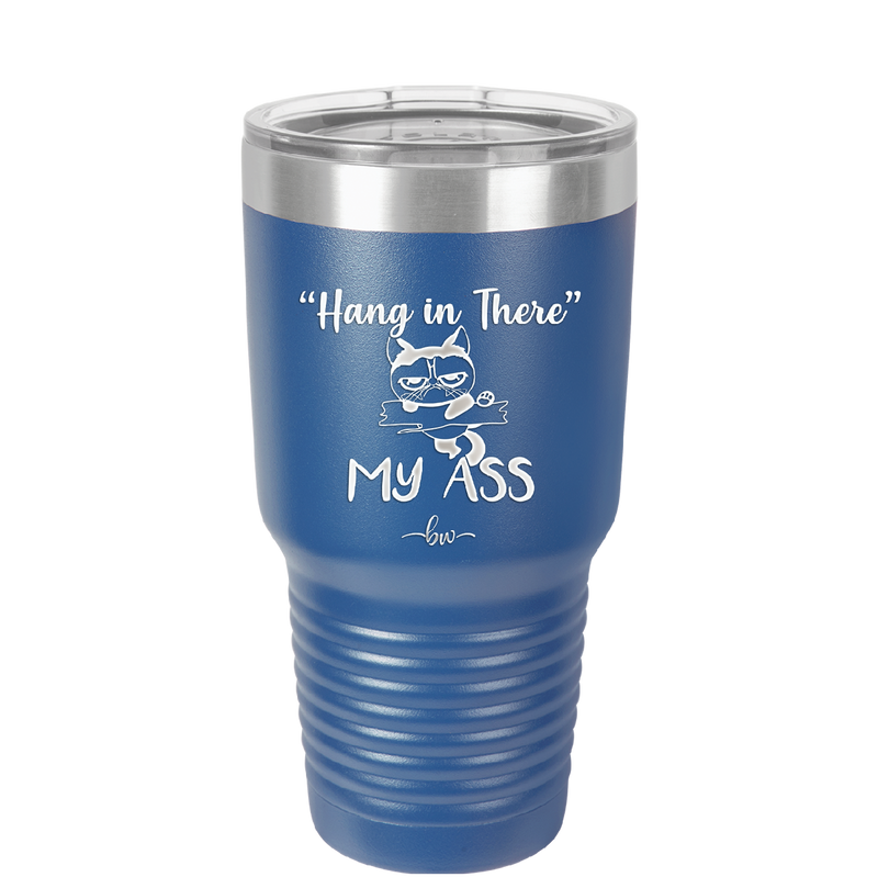 30 oz hang in there my ass tumbler in blue