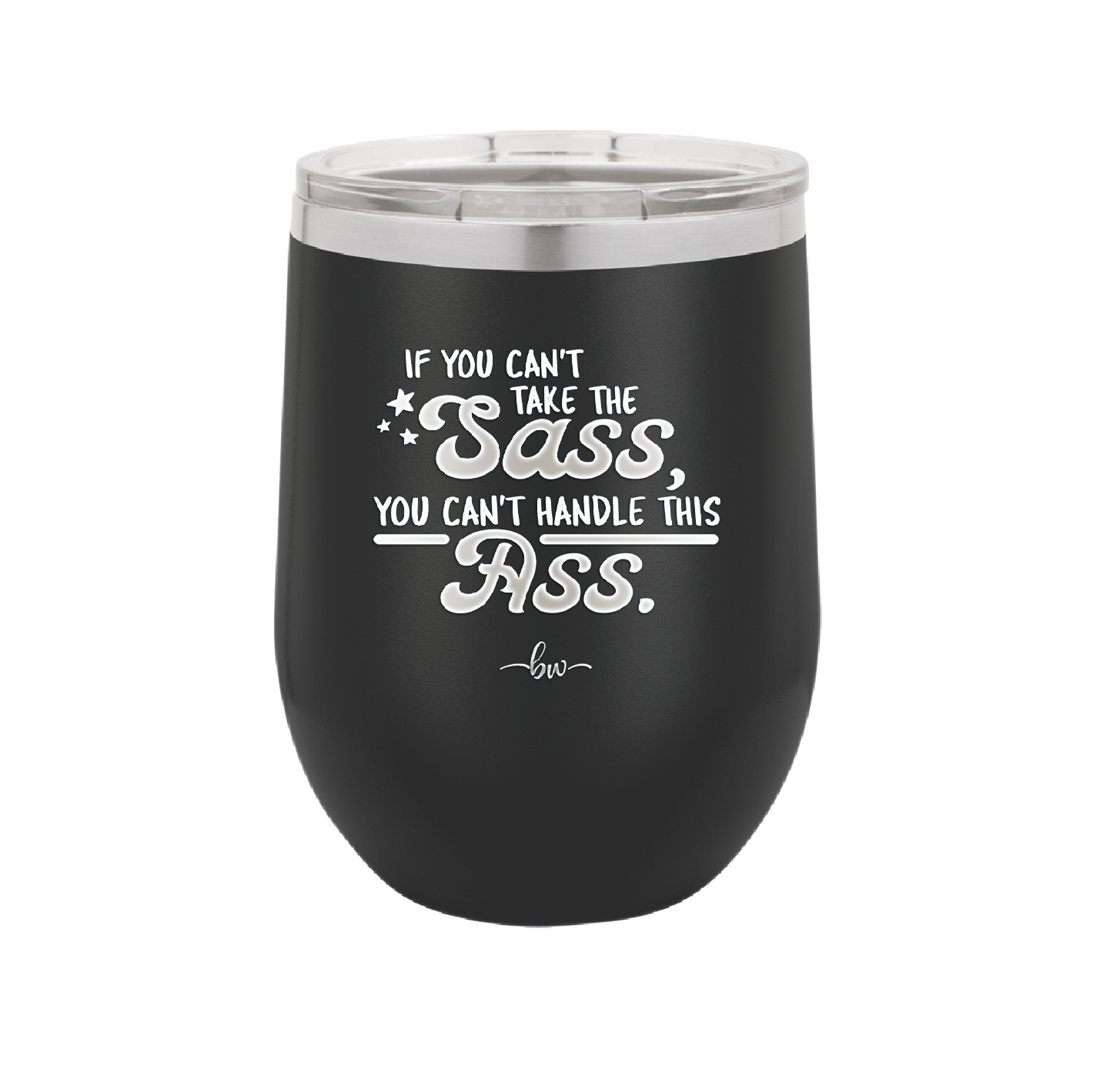 If You Can't Take the Sass You Can't Handle This Ass - Laser Engraved Stainless Steel Drinkware - 2438 -