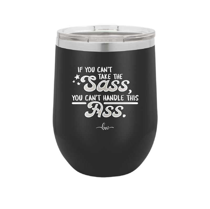 If You Can't Take the Sass You Can't Handle This Ass - Laser Engraved Stainless Steel Drinkware - 2438 -