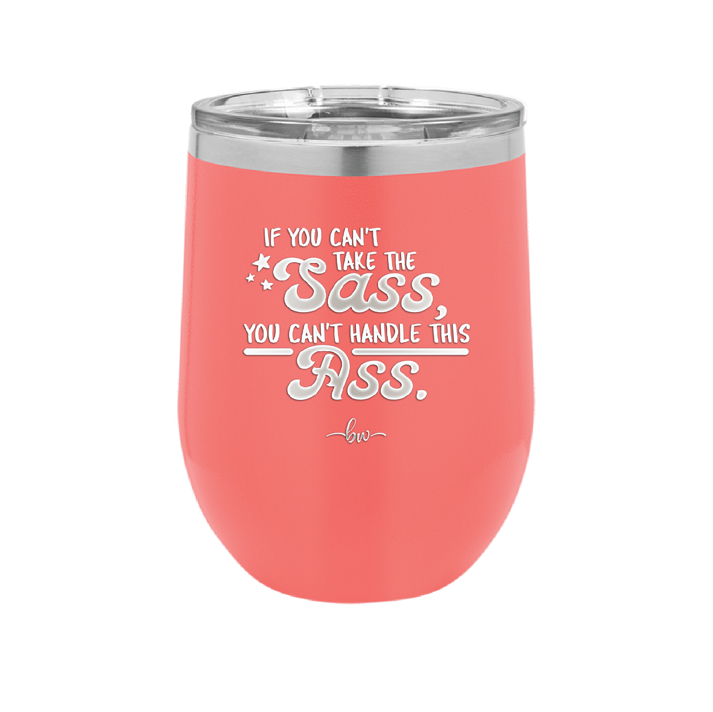 If You Can't Take the Sass You Can't Handle This Ass - Laser Engraved Stainless Steel Drinkware - 2438 -