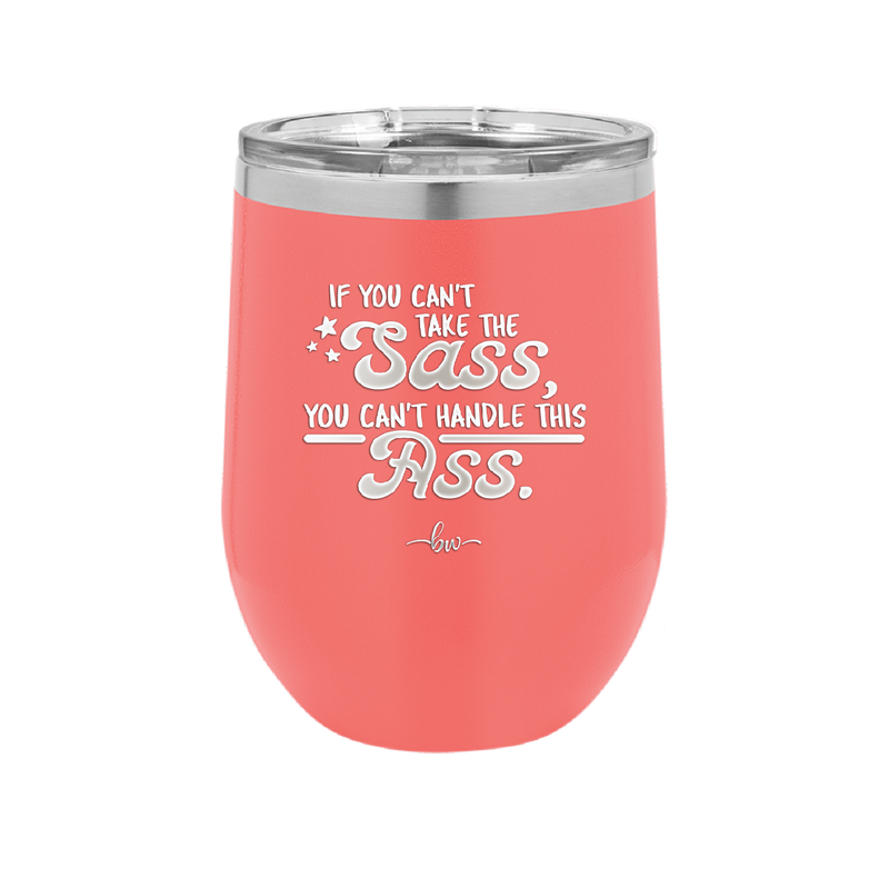 If You Can't Take the Sass You Can't Handle This Ass - Laser Engraved Stainless Steel Drinkware - 2438 -