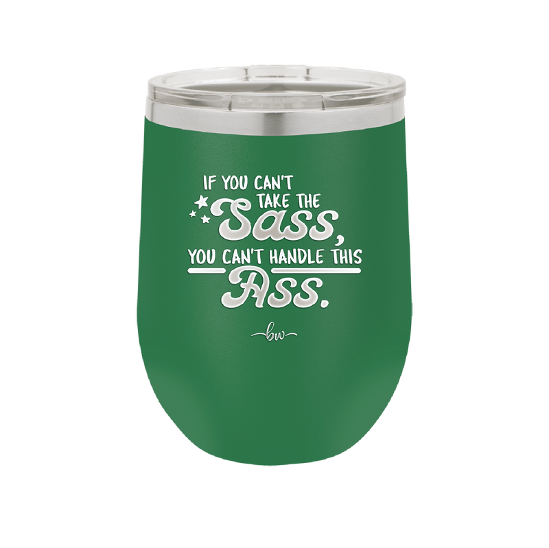 If You Can't Take the Sass You Can't Handle This Ass - Laser Engraved Stainless Steel Drinkware - 2438 -