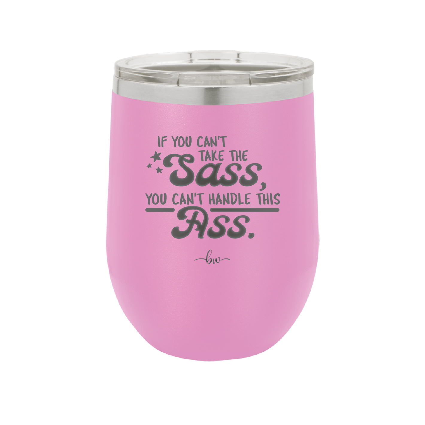 If You Can't Take the Sass You Can't Handle This Ass - Laser Engraved Stainless Steel Drinkware - 2438 -