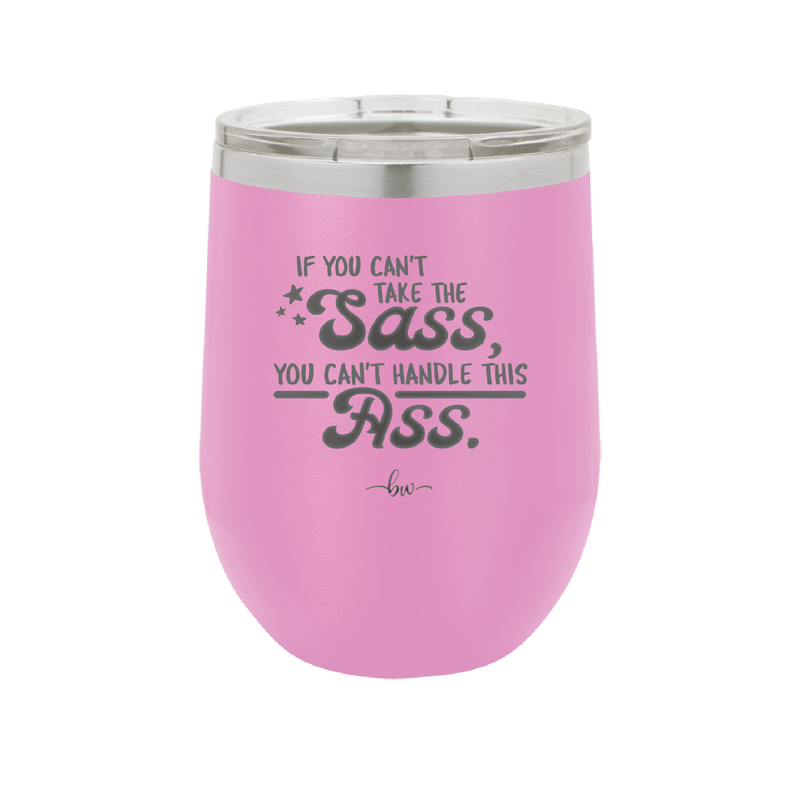 If You Can't Take the Sass You Can't Handle This Ass - Laser Engraved Stainless Steel Drinkware - 2438 -