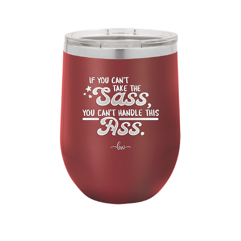 If You Can't Take the Sass You Can't Handle This Ass - Laser Engraved Stainless Steel Drinkware - 2438 -