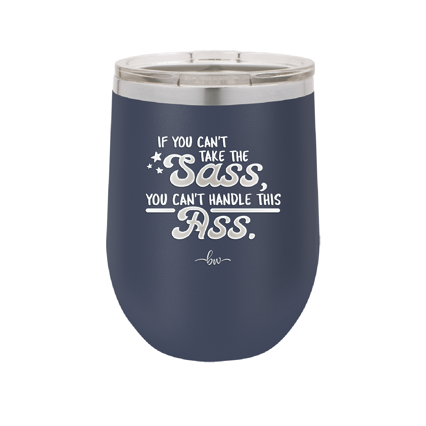 If You Can't Take the Sass You Can't Handle This Ass - Laser Engraved Stainless Steel Drinkware - 2438 -