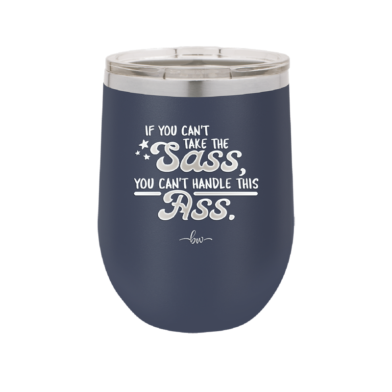 If You Can't Take the Sass You Can't Handle This Ass - Laser Engraved Stainless Steel Drinkware - 2438 -