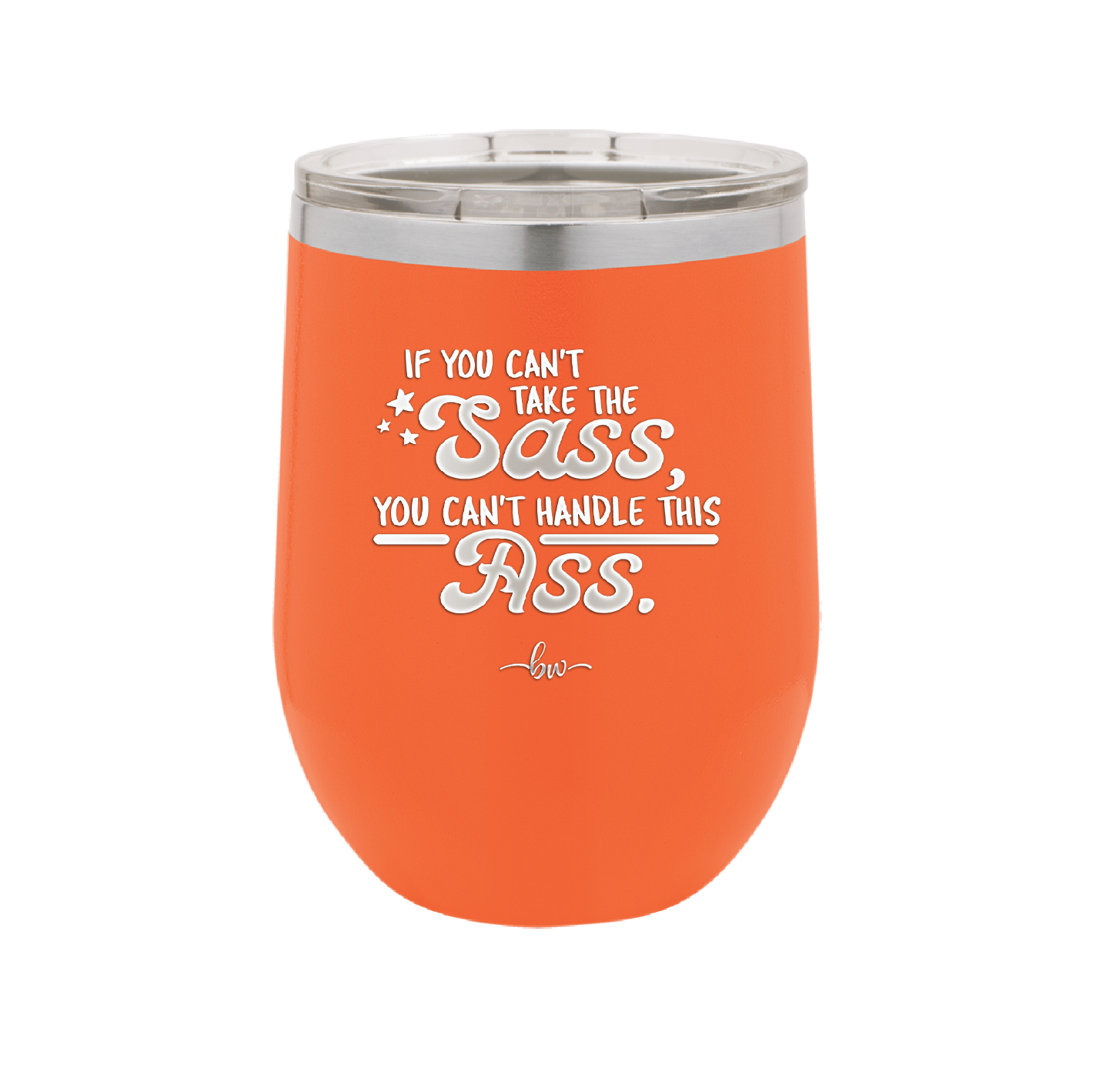 If You Can't Take the Sass You Can't Handle This Ass - Laser Engraved Stainless Steel Drinkware - 2438 -