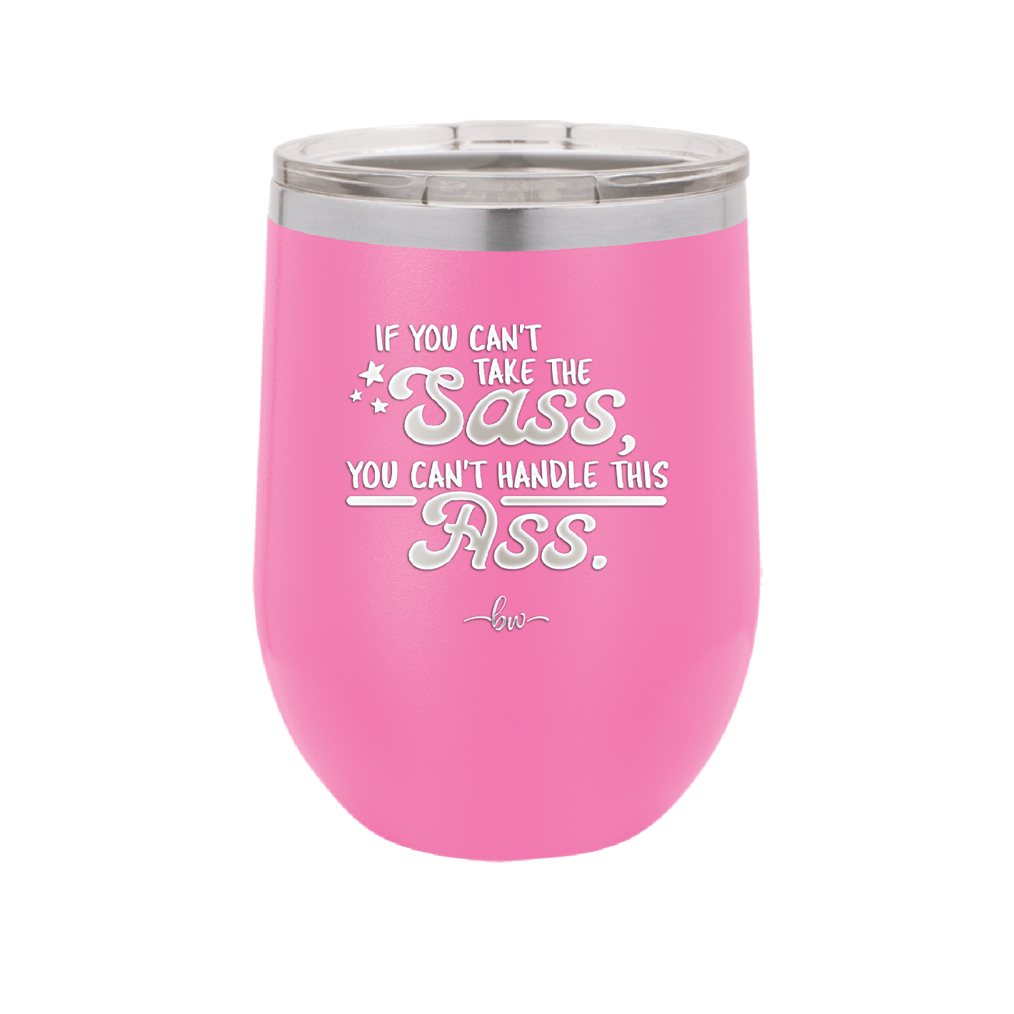 If You Can't Take the Sass You Can't Handle This Ass - Laser Engraved Stainless Steel Drinkware - 2438 -