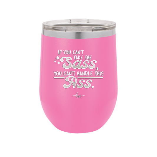 If You Can't Take the Sass You Can't Handle This Ass - Laser Engraved Stainless Steel Drinkware - 2438 -