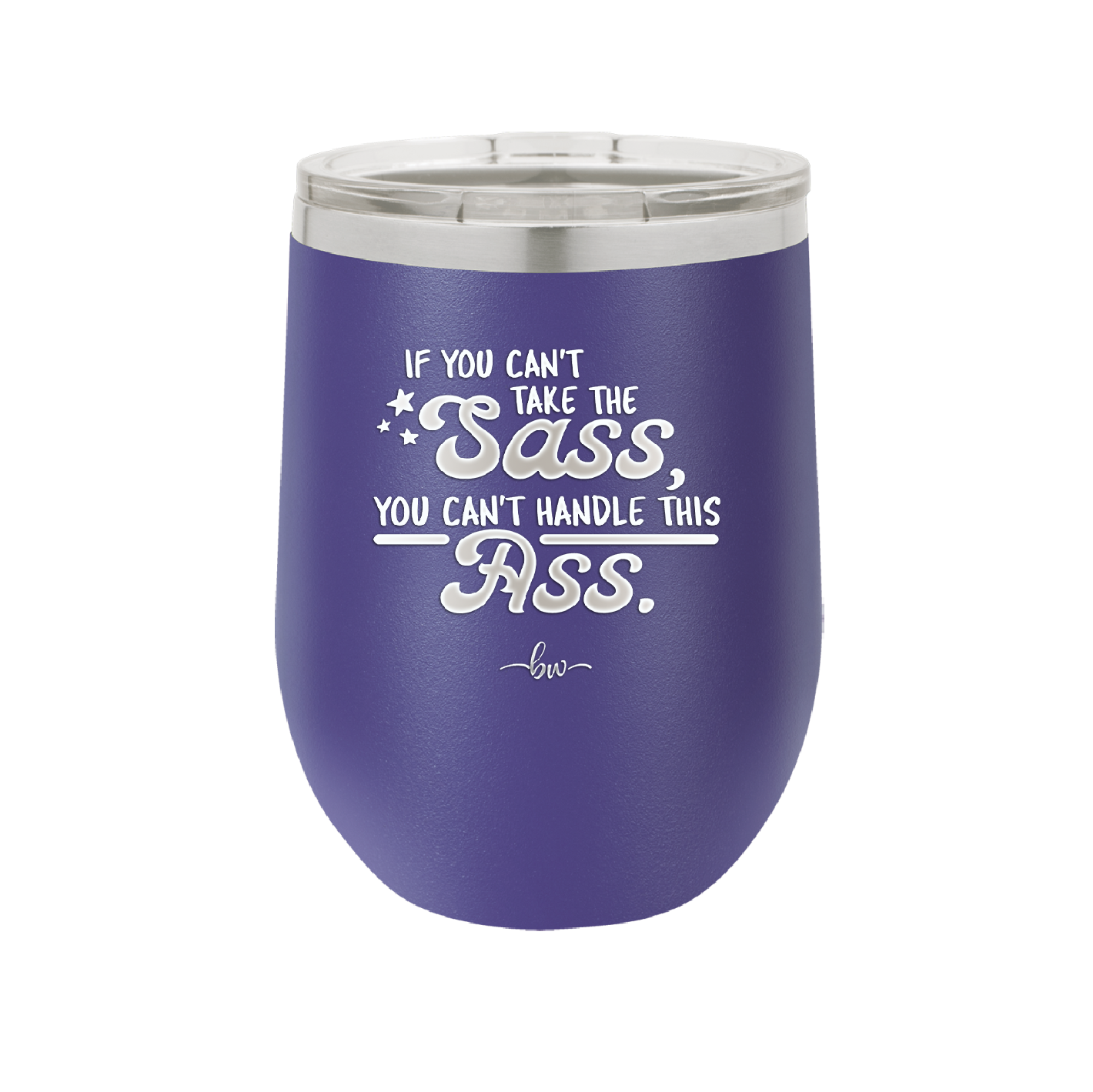 If You Can't Take the Sass You Can't Handle This Ass - Laser Engraved Stainless Steel Drinkware - 2438 -