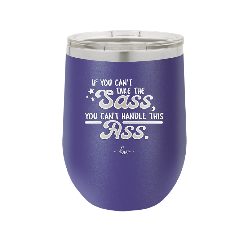 If You Can't Take the Sass You Can't Handle This Ass - Laser Engraved Stainless Steel Drinkware - 2438 -