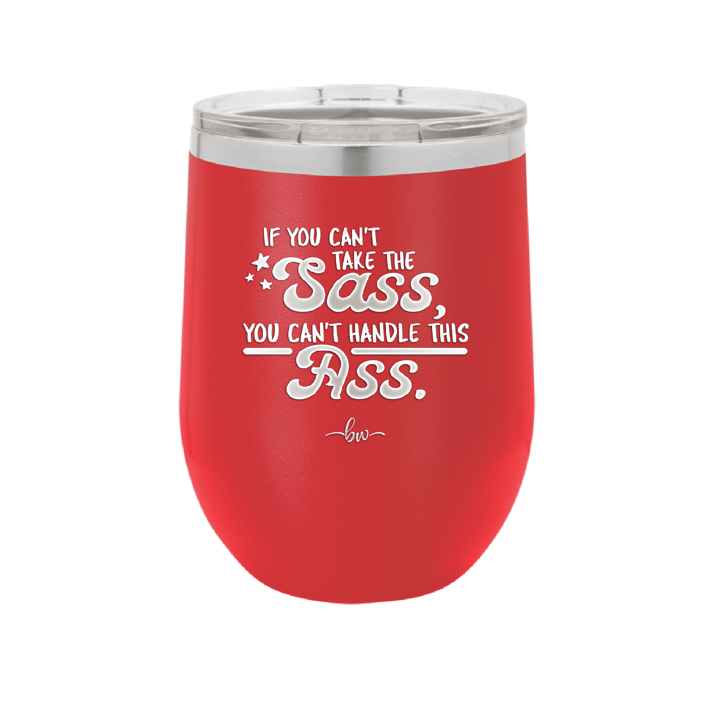 If You Can't Take the Sass You Can't Handle This Ass - Laser Engraved Stainless Steel Drinkware - 2438 -