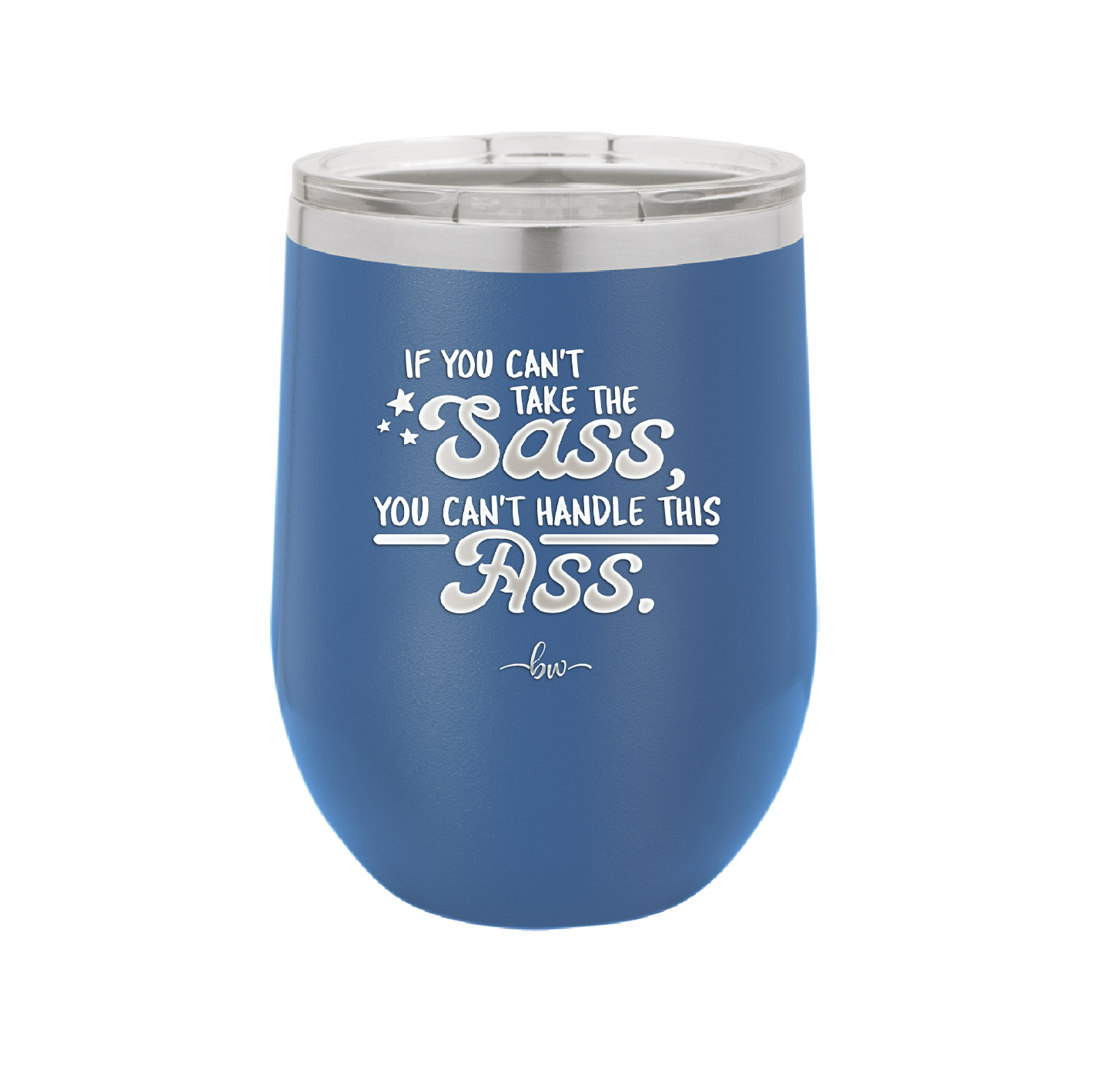 If You Can't Take the Sass You Can't Handle This Ass - Laser Engraved Stainless Steel Drinkware - 2438 -