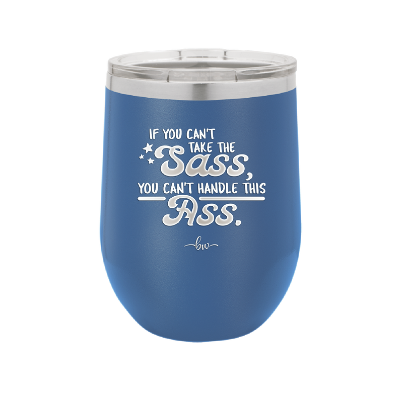 If You Can't Take the Sass You Can't Handle This Ass - Laser Engraved Stainless Steel Drinkware - 2438 -
