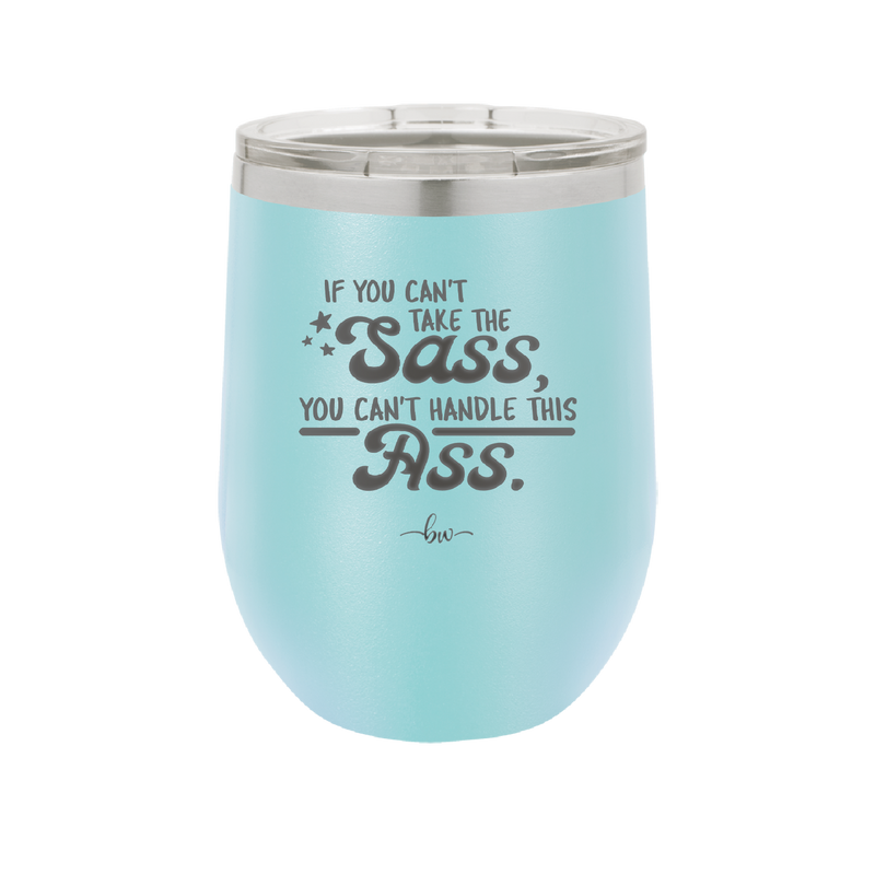 If You Can't Take the Sass You Can't Handle This Ass - Laser Engraved Stainless Steel Drinkware - 2438 -