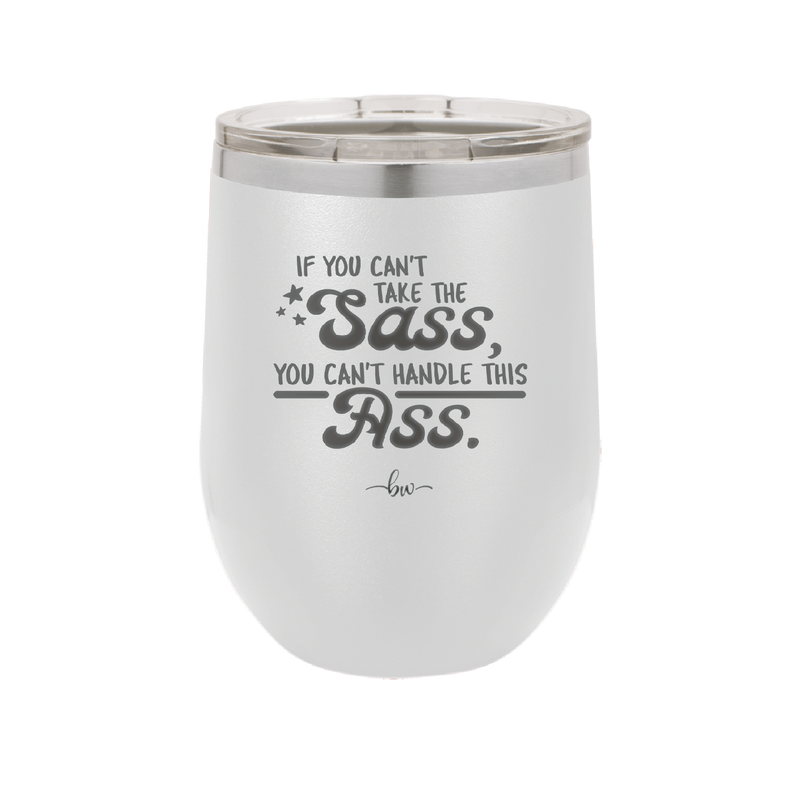 If You Can't Take the Sass You Can't Handle This Ass - Laser Engraved Stainless Steel Drinkware - 2438 -