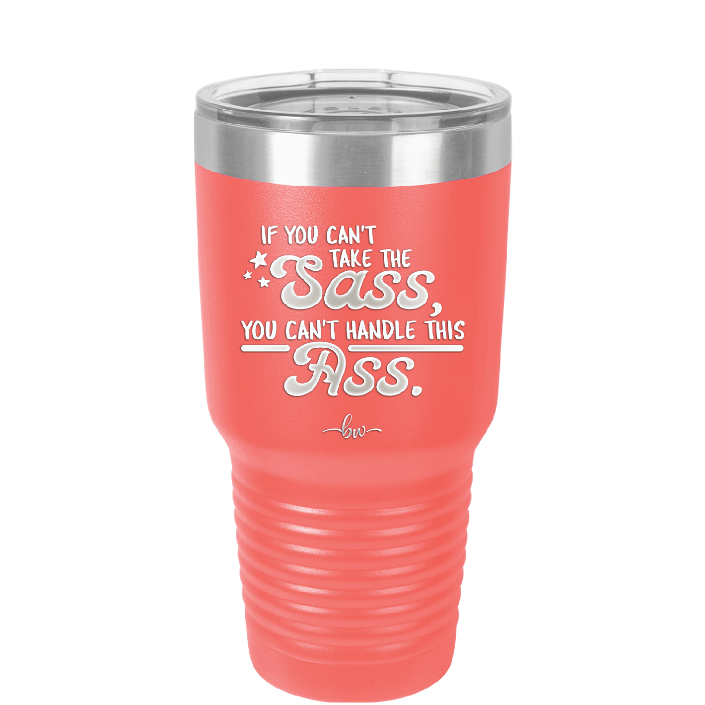 If You Can't Take the Sass You Can't Handle This Ass - Laser Engraved Stainless Steel Drinkware - 2438 -