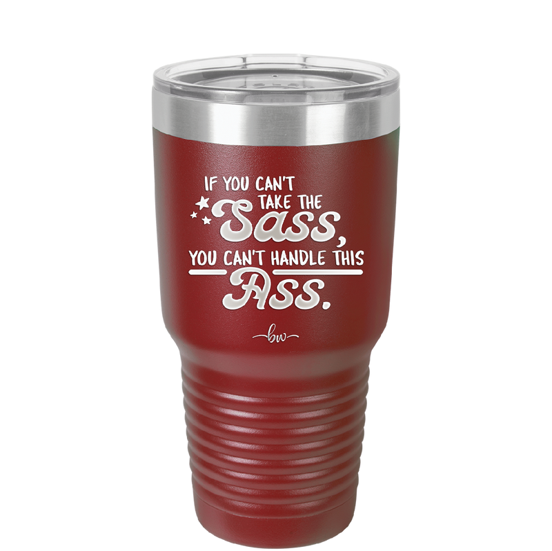 If You Can't Take the Sass You Can't Handle This Ass - Laser Engraved Stainless Steel Drinkware - 2438 -