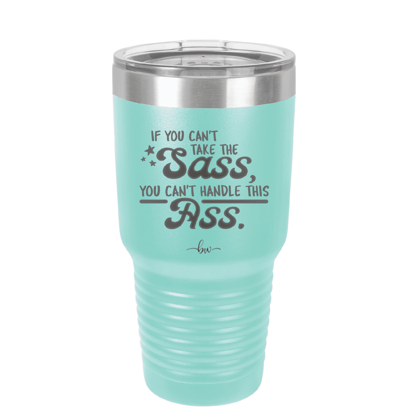If You Can't Take the Sass You Can't Handle This Ass - Laser Engraved Stainless Steel Drinkware - 2438 -