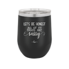 Let's Be Honest All of My Pants are Sassy - Laser Engraved Stainless Steel Drinkware - 2439 -