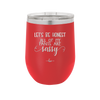Let's Be Honest All of My Pants are Sassy - Laser Engraved Stainless Steel Drinkware - 2439 -
