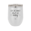 Let's Be Honest All of My Pants are Sassy - Laser Engraved Stainless Steel Drinkware - 2439 -
