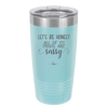 Let's Be Honest All of My Pants are Sassy - Laser Engraved Stainless Steel Drinkware - 2439 -