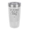 Let's Be Honest All of My Pants are Sassy - Laser Engraved Stainless Steel Drinkware - 2439 -