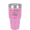Let's Be Honest All of My Pants are Sassy - Laser Engraved Stainless Steel Drinkware - 2439 -