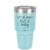 Let's Be Honest All of My Pants are Sassy - Laser Engraved Stainless Steel Drinkware - 2439 -