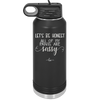 Let's Be Honest All of My Pants are Sassy - Laser Engraved Stainless Steel Drinkware - 2439 -
