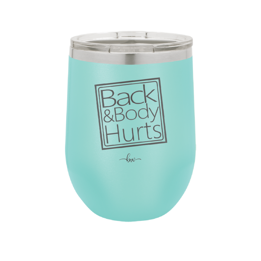 Back and Body Hurts - Laser Engraved Stainless Steel Drinkware - 2441 -