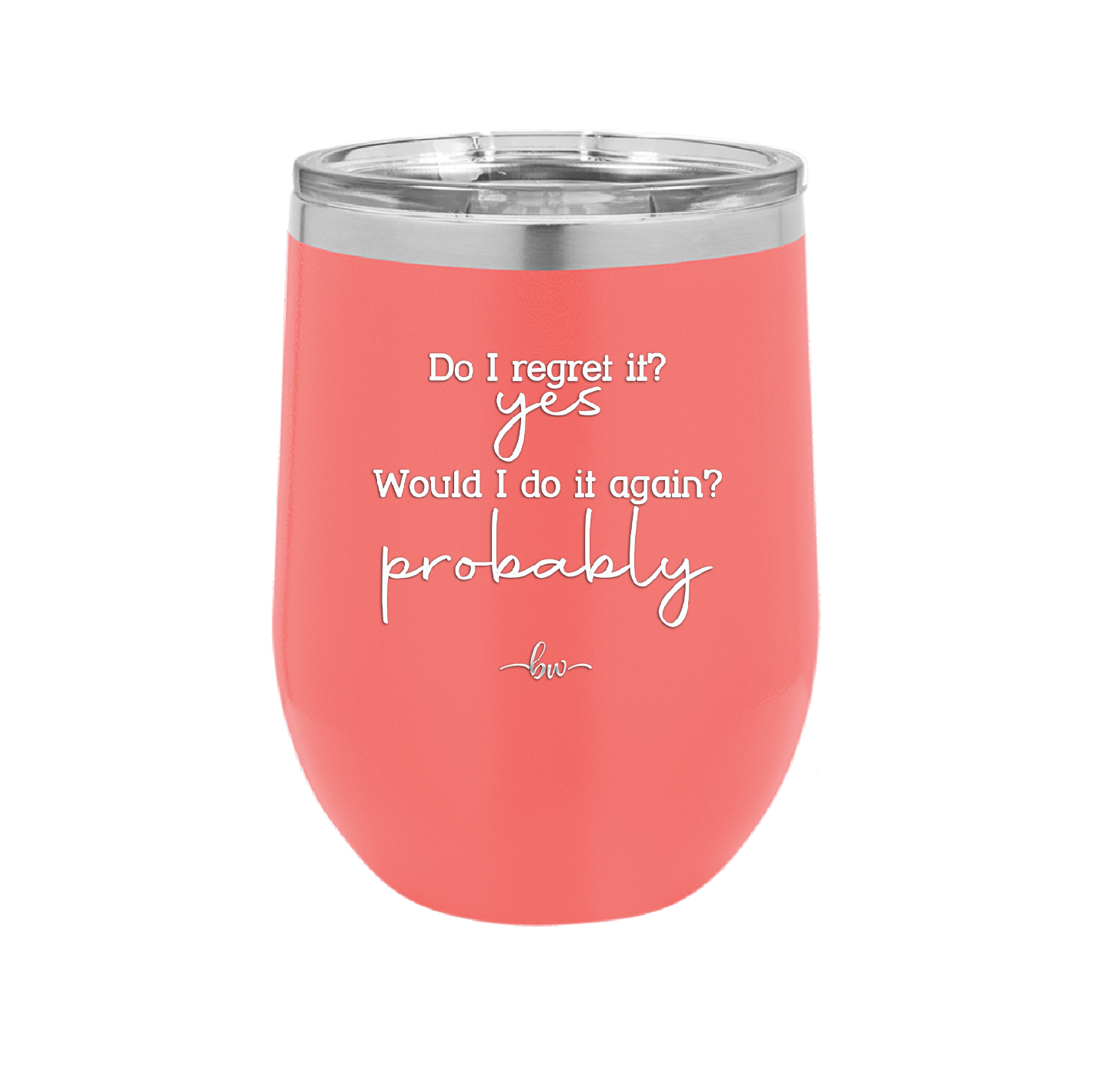 Do I Regret it? Yes. Would I Do it Again? Probably. - Laser Engraved Stainless Steel Drinkware - 2442 -