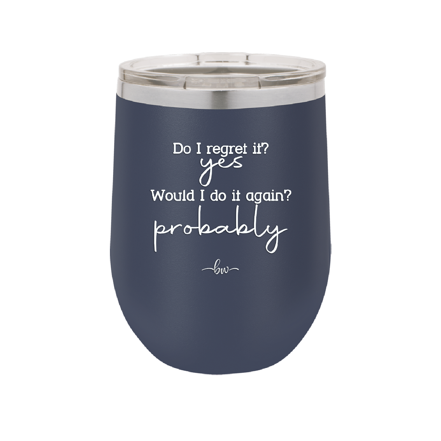 Do I Regret it? Yes. Would I Do it Again? Probably. - Laser Engraved Stainless Steel Drinkware - 2442 -