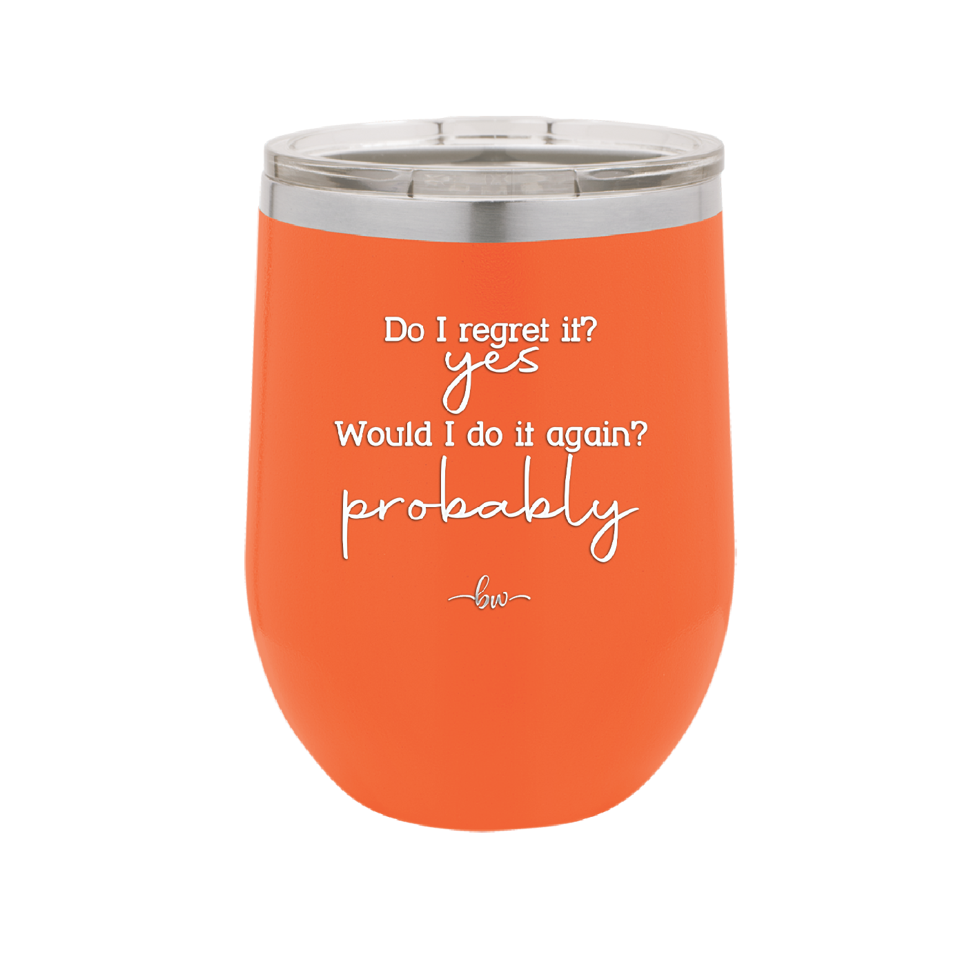 Do I Regret it? Yes. Would I Do it Again? Probably. - Laser Engraved Stainless Steel Drinkware - 2442 -