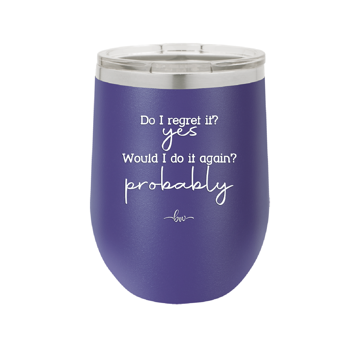 Do I Regret it? Yes. Would I Do it Again? Probably. - Laser Engraved Stainless Steel Drinkware - 2442 -