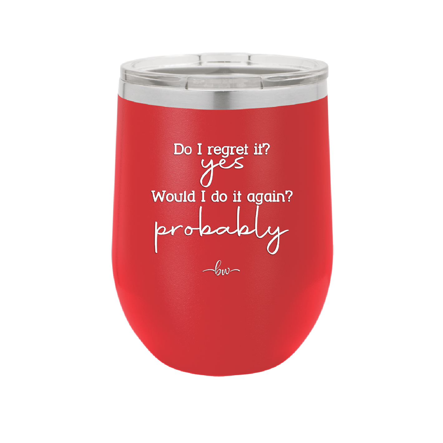Do I Regret it? Yes. Would I Do it Again? Probably. - Laser Engraved Stainless Steel Drinkware - 2442 -